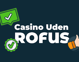 Casinoer Uden Rofus - Spil Uden Bekymringer